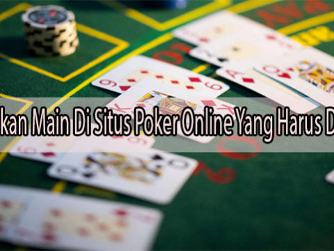 Manfaatkan Main Di Situs Poker Online Yang Harus Diketahui